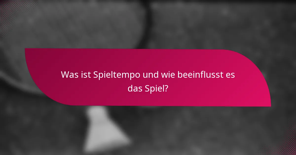 Was ist Spieltempo und wie beeinflusst es das Spiel?