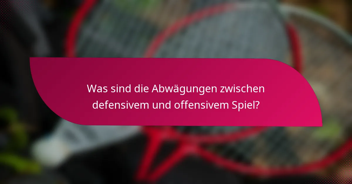 Was sind die Abwägungen zwischen defensivem und offensivem Spiel?