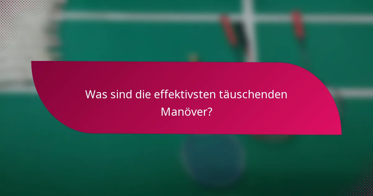 Was sind die effektivsten täuschenden Manöver?