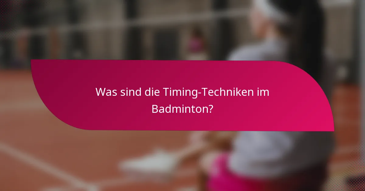 Was sind die Timing-Techniken im Badminton?