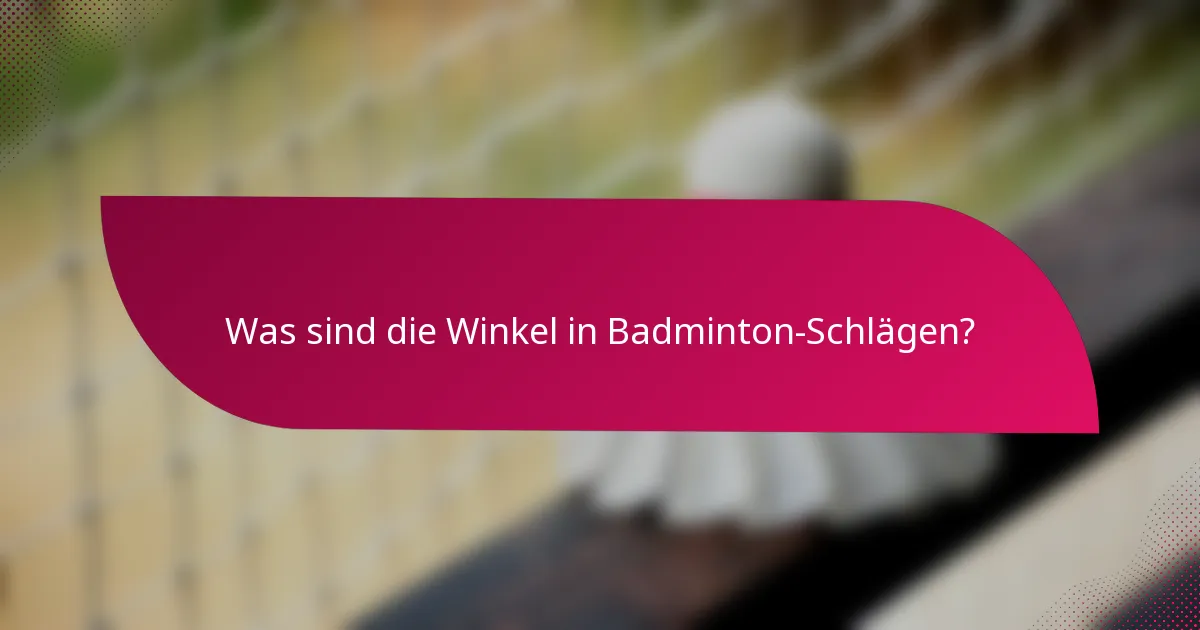 Was sind die Winkel in Badminton-Schlägen?