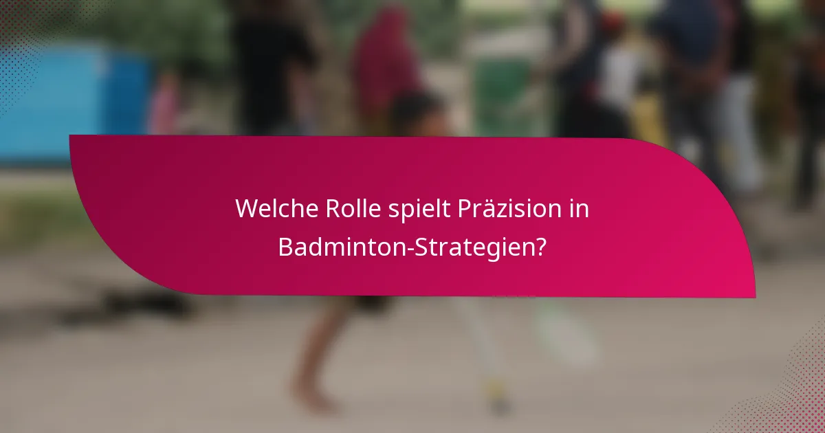 Welche Rolle spielt Präzision in Badminton-Strategien?