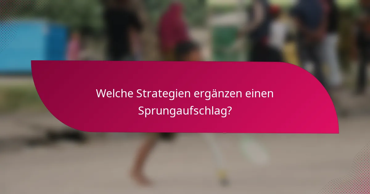 Welche Strategien ergänzen einen Sprungaufschlag?