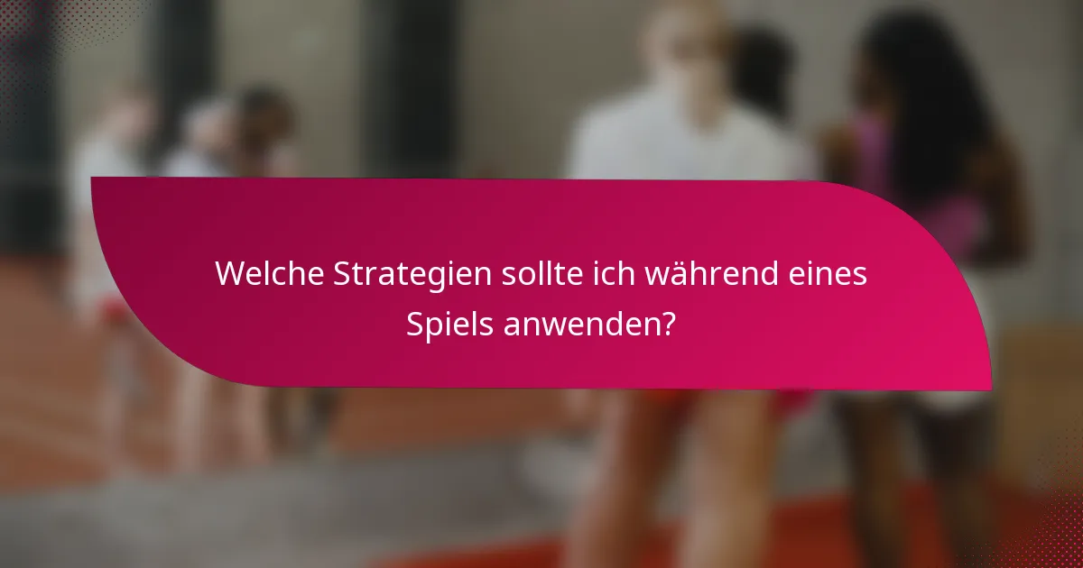 Welche Strategien sollte ich während eines Spiels anwenden?