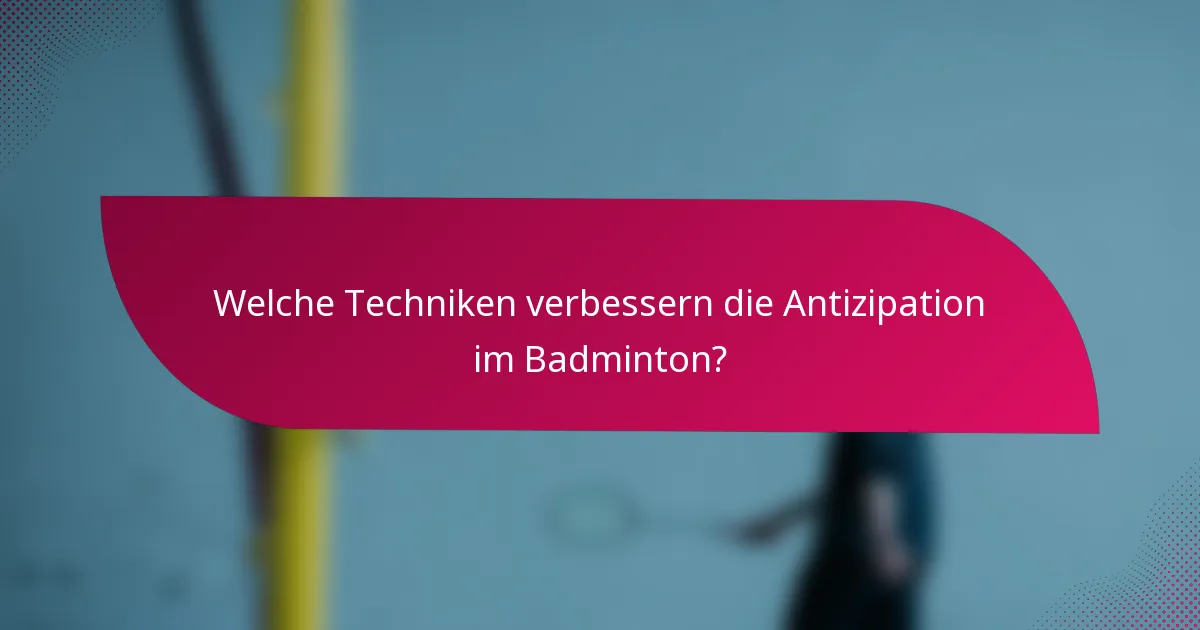 Welche Techniken verbessern die Antizipation im Badminton?
