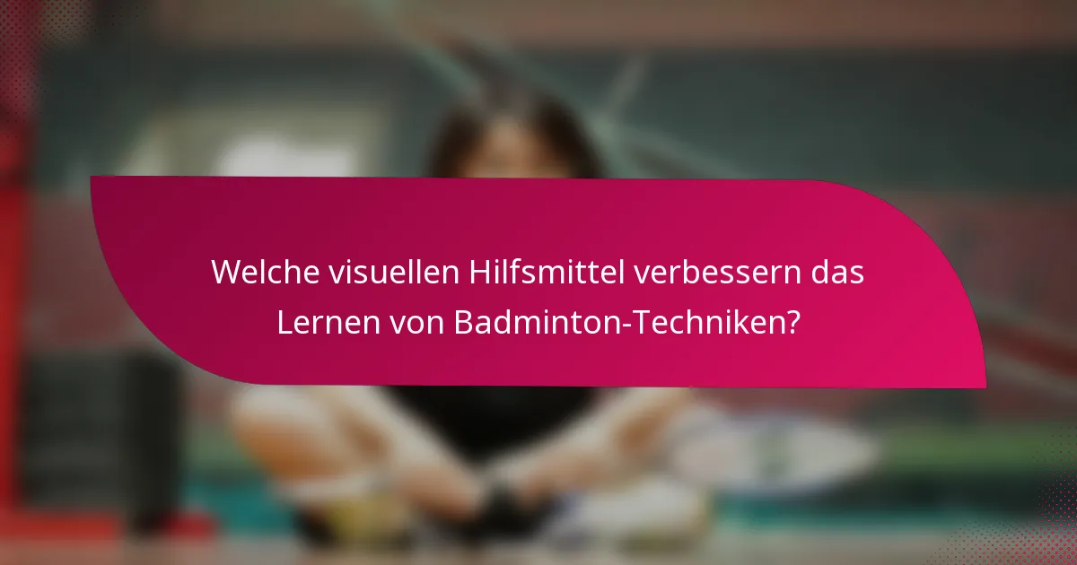 Welche visuellen Hilfsmittel verbessern das Lernen von Badminton-Techniken?