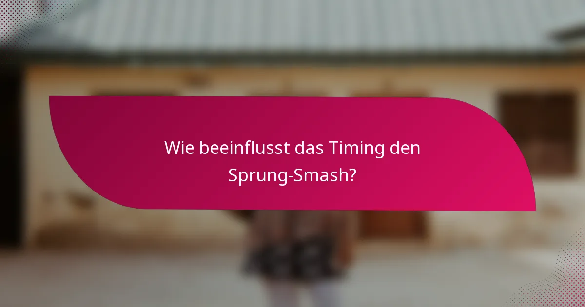 Wie beeinflusst das Timing den Sprung-Smash?