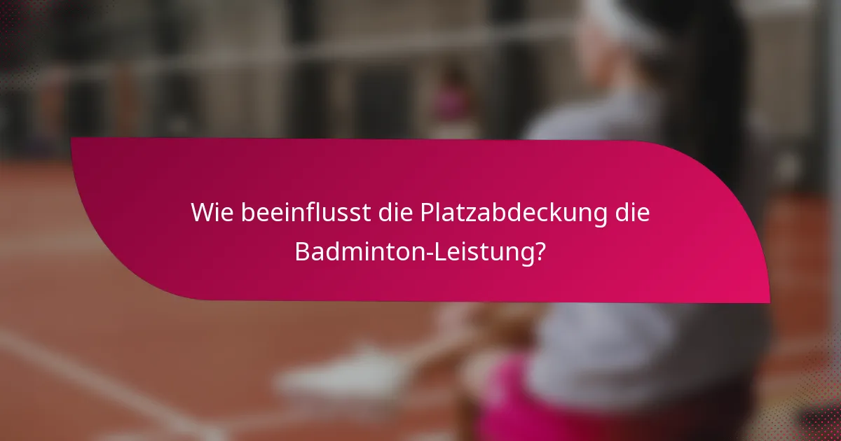 Wie beeinflusst die Platzabdeckung die Badminton-Leistung?