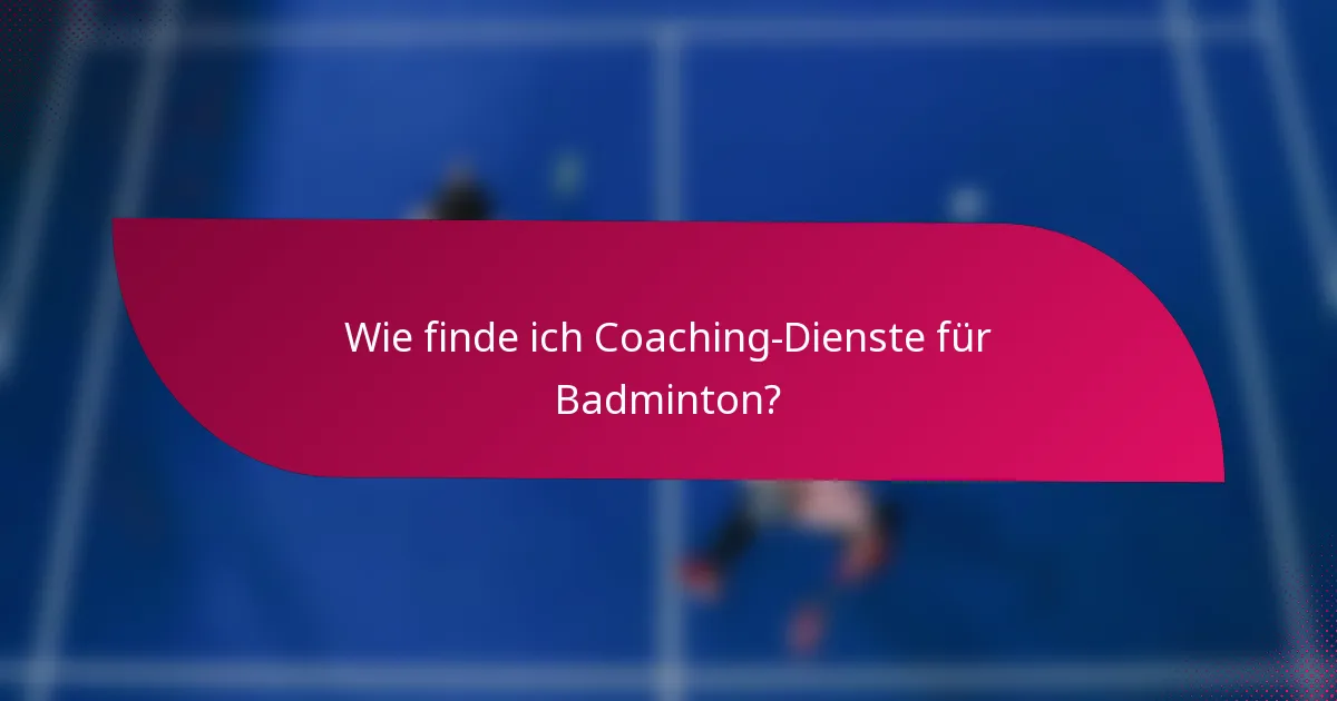 Wie finde ich Coaching-Dienste für Badminton?