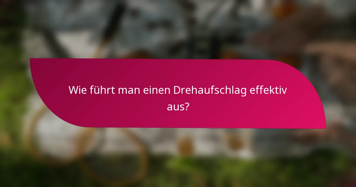 Wie führt man einen Drehaufschlag effektiv aus?
