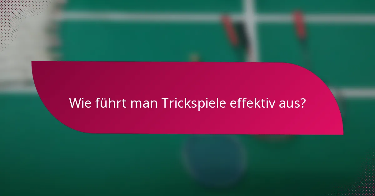 Wie führt man Trickspiele effektiv aus?