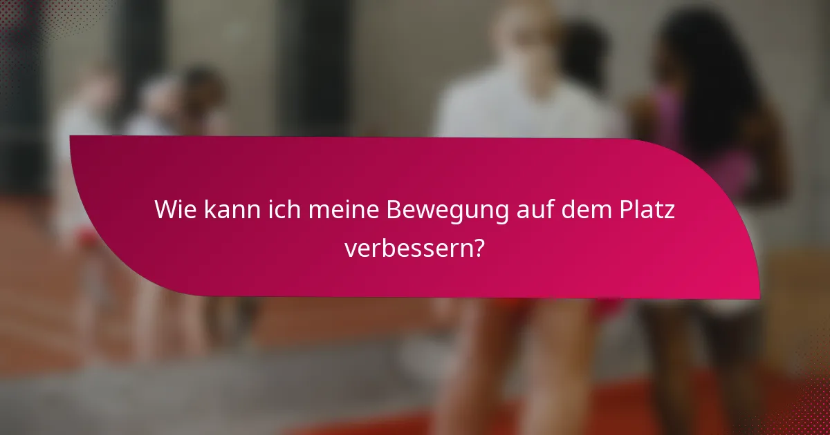 Wie kann ich meine Bewegung auf dem Platz verbessern?